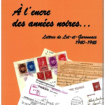 A l'encre des années noires - Lettres de Lot-et-Garonnais 1940 - 1945