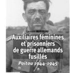 Auxiliaires féminines et prisonniers de guerre allemands fusillés – Poitou 1944 - 1945