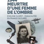1944 - Meurtre d'une femme de l'ombre : Evelyne Clopet, parachutée en France occupée