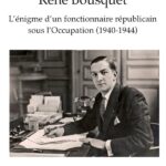 A propos de « René Bousquet - L’énigme d’un fonctionnaire républicain sous l’Occupation (1940-1944) », de Limore Yagil